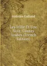 Les Mille Et Une Nuit: Contes Arabes (French Edition) - Antoine Galland