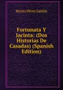 Fortunata Y Jacinta: (Dos Historias De Casadas) (Spanish Edition) - Benito Pérez Galdós