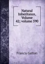 Natural Inheritance, Volume 42;.volume 590 - Galton Francis