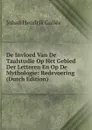 De Invloed Van De Taalstudie Op Het Gebied Der Letteren En Op De Mythologie: Redevoering (Dutch Edition) - Johan Hendrik Gallée