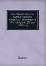 De Clavdii Galenii Svbfigvratione Empirica: Dissertatio Philologica . (Greek Edition) - Galen