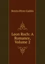 Leon Roch: A Romance, Volume 2 - Benito Pérez Galdós