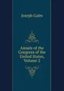 Annals of the Congress of the United States, Volume 2 - Joseph Gales