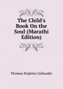 The Child.s Book On the Soul (Marathi Edition) - Thomas Hopkins Gallaudet