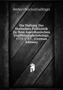 Die Haltung Der Deutschen Publizistik Zu Dem Amerikanischen Unabhangigkeitskriege, 1775-1783 . (German Edition) - Herbert Percival Gallinger