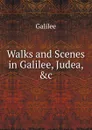 Walks and Scenes in Galilee, Judea, .c - Galileo Galilei