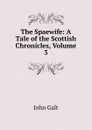 The Spaewife: A Tale of the Scottish Chronicles, Volume 3 - Galt John