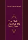 The Child.s Book On the Soul, Part 1 - Thomas Hopkins Gallaudet