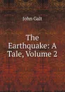 The Earthquake: A Tale, Volume 2 - Galt John