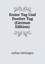 Erster Tag Und Zweiter Tag (German Edition) - Arthur Oettingen