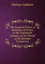 The Leopard Prince: A Romance of Venice in the Fourteenth Century, at the Period of the Bosnian Conspiracy - Nathan Gallizier