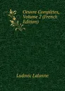 Oeuvre Completes, Volume 2 (French Edition) - Ludovic Lalanne