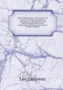 Office Management, Its Principles and Practice: Covering Organization, Arrangement, and Operation with Special Consideration of the Employment, Training, and Payment of Office Workers - Lee Galloway