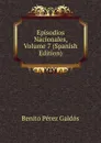 Episodios Nacionales, Volume 7 (Spanish Edition) - Benito Pérez Galdós