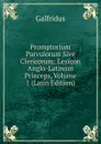 Promptorium Parvulorum Sive Clericorum: Lexicon Anglo-Latinum Princeps, Volume 1 (Latin Edition) - Galfridus