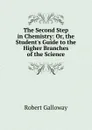 The Second Step in Chemistry: Or, the Student.s Guide to the Higher Branches of the Science - Robert Galloway