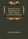 Histoire De La Revolution De 1848, Volume 4 (French Edition) - Léonard Gallois