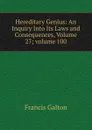 Hereditary Genius: An Inquiry Into Its Laws and Consequences, Volume 27;.volume 100 - Galton Francis