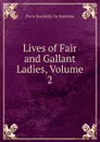 Lives of Fair and Gallant Ladies, Volume 2 - Pierre Bourdeille De Brantôme