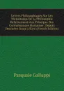 Lettres Philosophiques Sur Les Vicissitudes De La Philosophie Relativement Aux Principes Des Connaissances Humaines: Depuis Descartes Jusqu.a Kant (French Edition) - Pasquale Galluppi