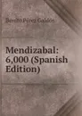 Mendizabal: 6,000 (Spanish Edition) - Benito Pérez Galdós