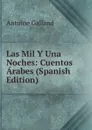 Las Mil Y Una Noches: Cuentos Arabes (Spanish Edition) - Antoine Galland