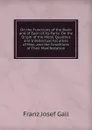 On the Functions of the Brain and of Each of Its Parts: On the Origin of the Moral Qualities and Intellectual Faculties of Man, and the Conditions of Their Manifestation - Franz Josef Gall