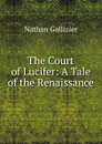 The Court of Lucifer: A Tale of the Renaissance - Nathan Gallizier