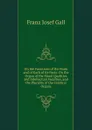 On the Functions of the Brain and of Each of Its Parts: On the Organ of the Moral Qualities and Intellectual Faculties, and the Plurality of the Cerebral Organs - Franz Josef Gall