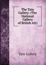 The Tate Gallery: (The National Gallery of British Art). - Tate Gallery