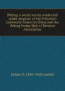 Peking: a social survey conducted under auspices of the Princeton University Center in China and the Peking Young Men.s Christian Association - Sidney D. 1890-1968 Gamble