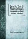 Serie Dei Testi Di Lingua Italiana E Di Altri Esemplari Del Bene Scrivere (Italian Edition) - Gamba Bartolommeo