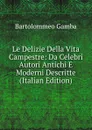 Le Delizie Della Vita Campestre: Da Celebri Autori Antichi E Moderni Descritte (Italian Edition) - Gamba Bartolommeo