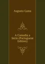 A Comedia a Serio (Portuguese Edition) - Augusto Gama