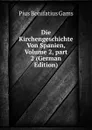 Die Kirchengeschichte Von Spanien, Volume 2,.part 2 (German Edition) - Pius B. Gams