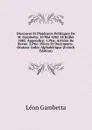 Discoures Et Plaidoyers Politiques De M. Gambetta: 10 Mai 1882-18 Juillet 1882. Appendice: 1.Ptie. Articles De Revue. 2.Ptie. Pieces Et Documents . Orateur. Index Alphabetique (French Edition) - Léon Gambetta