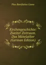 Kirchengeschichte: Zweiter Zeitraum.  Das Mittelatlter (German Edition) - Pius B. Gams