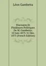 Discoures Et Plaidoyers Politiques De M. Gambetta: 10 Juin 1873-31 Dec. 1875 (French Edition) - Léon Gambetta