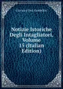 Notizie Istoriche Degli Intagliatori, Volume 15 (Italian Edition) - Giovanni Gori Gandellini