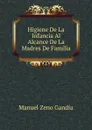 Higiene De La Infancia Al Alcance De La Madres De Familia - Manuel Zeno Gandía