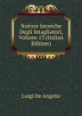 Notizie Istoriche Degli Intagliatori, Volume 13 (Italian Edition) - Luigi De Angelis