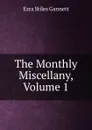 The Monthly Miscellany, Volume 1 - Ezra Stiles Gannett