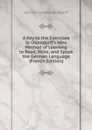 A Key to the Exercises in Ollendorff.s New Method of Learning to Read, Write, and Speak the German Language (French Edition) - Heinrich Gottfried Ollendorff