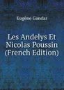 Les Andelys Et Nicolas Poussin (French Edition) - Eugene Gandar