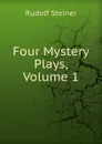 Four Mystery Plays, Volume 1 - Rudolf Steiner