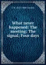 What never happened: The meeting; The signal; Four days - V M. 1855-1888 Garshin