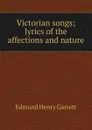 Victorian songs; lyrics of the affections and nature - Edmund Henry Garrett