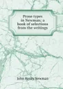 Prose types in Newman; a book of selections from the writings - Newman John Henry