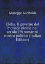 Clelia. Il governo del monaco (Roma nel secolo 19) romanzo storico politico (Italian Edition) - Giuseppe Garibaldi