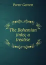 The Bohemian jinks; a treatise - Porter Garnett